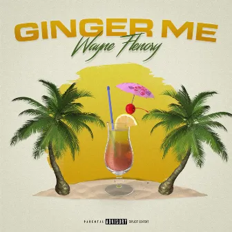 GINGER ME by WAYNE FLENORY