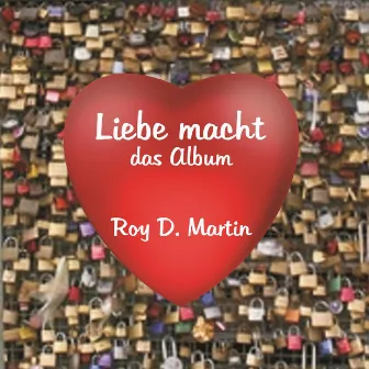 Liebe macht - das Album by Roy D. Martin