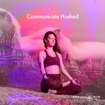 Communicate Hushed by Meditation Musik