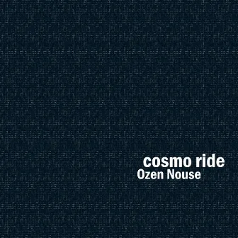 Cosmo ride by Ozen Nouse