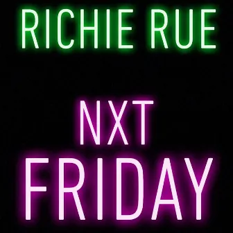 Nxt Friday by Richie Rue