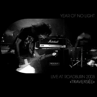 Traversée (Live at Roadburn, 2008) by Year Of No Light