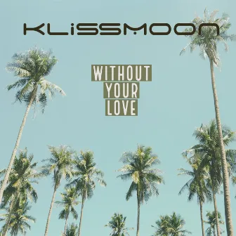 Without Your Love by Klissmoon