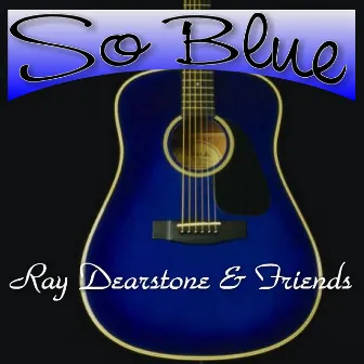 So Blue by Ray Dearstone & Friends