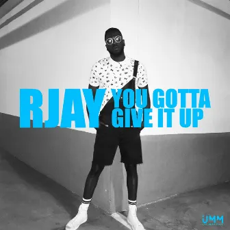 You Gotta Give It Up by RJay