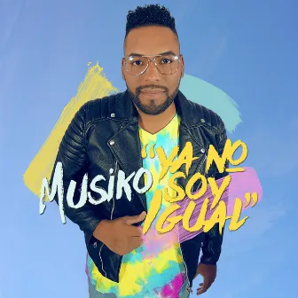 Ya No Soy Igual by Musiko