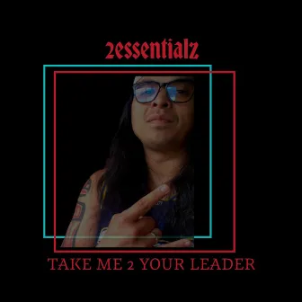 Take Me 2 Your Leader by 2essentialz