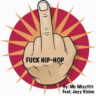 Fuck Hip-Hop by Mr. Mizzfitt