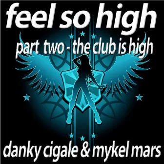 Feel So High - Part 2 The Club Is High by Danky Cigale And Mykel Mars