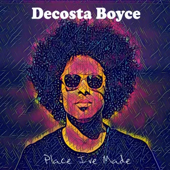 Place I've Made by Decosta Boyce