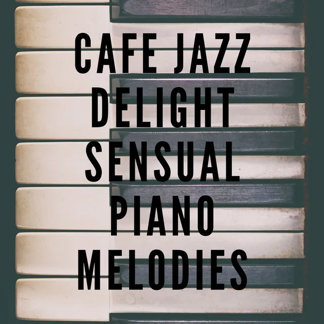 Cafe Jazz Delight: Sensual Piano Melodies, Relaxing Jazz Moments, Smooth Piano Sounds for a Tranquil Afternoon