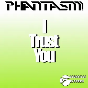 I Trust You by Phantasm