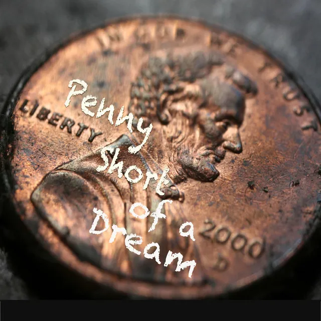 Penny Short of a Dream