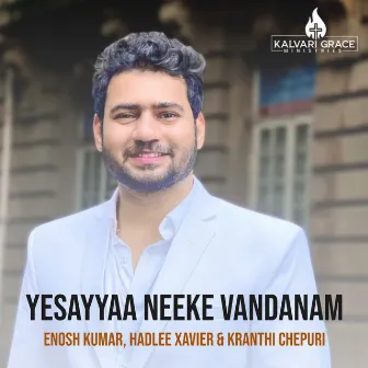 Yesayyaa Neeke Vandanam by ENOSH KUMAR