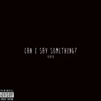 Can I Say Something by V1V1D