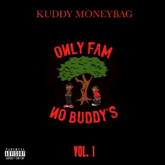 Only Fam No Buddy's, Vol. 1 by Kuddy Moneybag