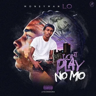 I Can't Play No Mo by MoneyMan Lo