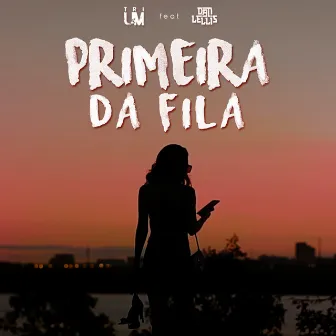 Primeira da Fila by Trium