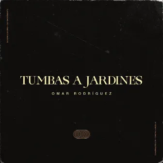 Tumbas a jardines by Omar Rodriguez Music