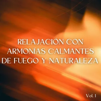 Relajación Con Armonías Calmantes De Fuego Y Naturaleza Vol. 1 by 