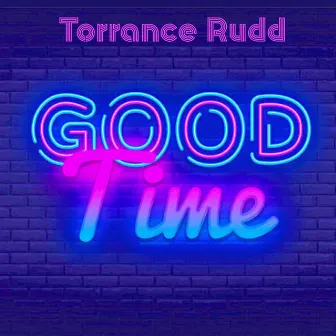 Good Time by Torrance Rudd