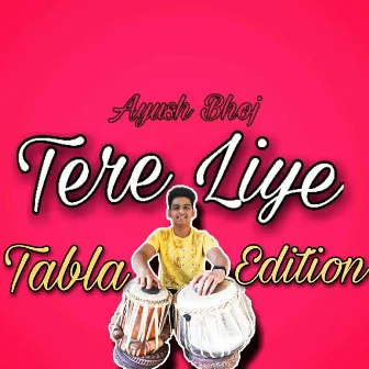 Tere Liye (Tabla Mix) by Ayush Bhoj