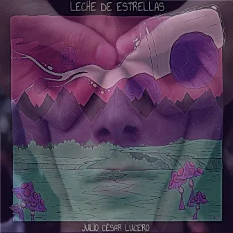 Leche de Estrellas by Julio César Lucero