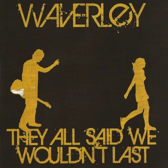 They All Said We Wouldn't Last and You Proved Them Right by Waverley