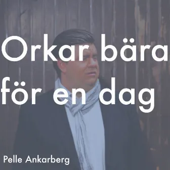 Orkar bära för en dag by Pelle Ankarberg