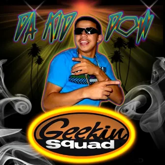 Geekin Squad by Da Kid Dow