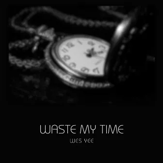 waste my time by Wes Yee