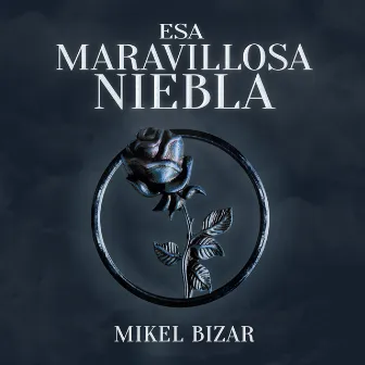 Esa Maravillosa Niebla by Mikel Bizar