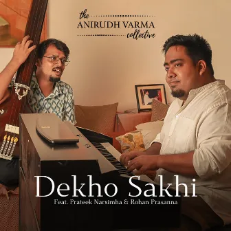 Dekho Sakhi by The Anirudh Varma Collective