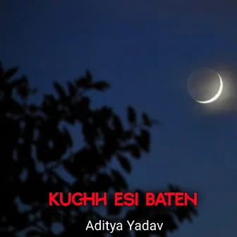 Kuchh Esi Baten by Aditya Yadav