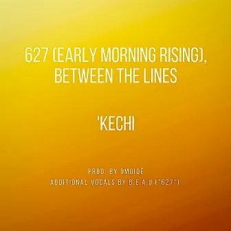 627 (Early Morning Rising), Between The Lines by 'Kechi