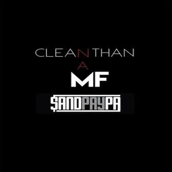 Clean Than A MF by Sandpaypa