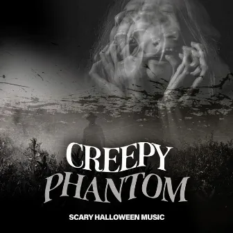 Creepy Phantom by Scary Halloween Music