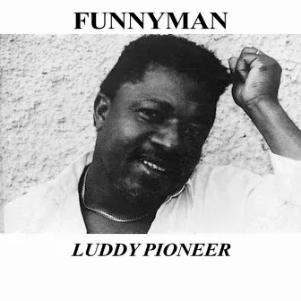 Funnyman by Luddy Pioneer