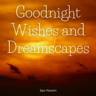 Goodnight Wishes and Dreamscapes by Spa Heaven