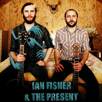 Ian Fisher & the Present by Ian Fisher