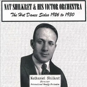 The Hot Dance Sides 1926 to 1930 by Nat Shilkret and His Victor Orchestra