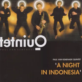 Paul Van Kemenade Quintet: A Night in Indonesia by Paul van Kemenade