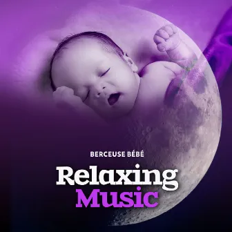 Relaxing Music by Berceuse bébé