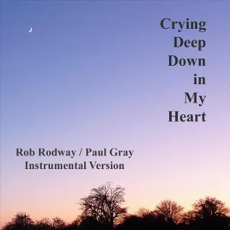 Crying Deep Down In My Heart - Single ~ Instrumental Version by Paul Gray