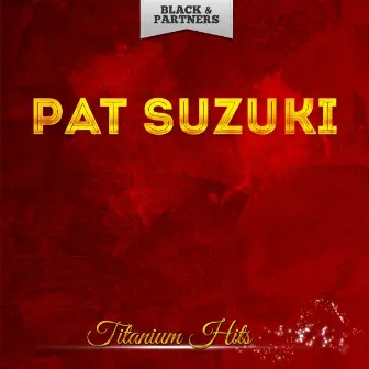 Titanium Hits by Pat Suzuki