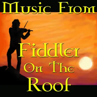 Music From Fiddler On The Roof by West End Concert Orchestra