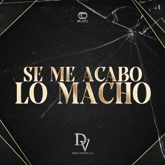 Se Me Acabo Lo Macho by Diego Valenzuela