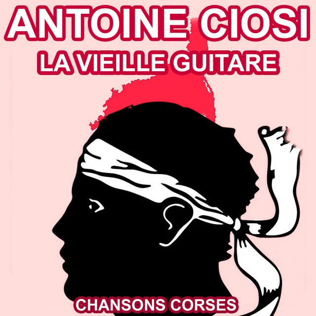 La Vieille Guitare - Les plus belles chansons Corses d'Antoine Ciosi