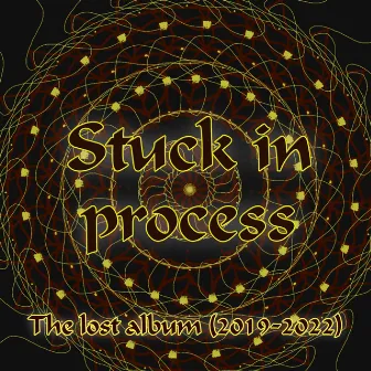 Stuck in Process - The Lost Album (2019-2022) by Amando Atodos