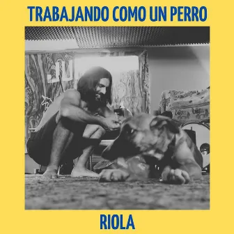 Trabajando Como un Perro by RIOLA